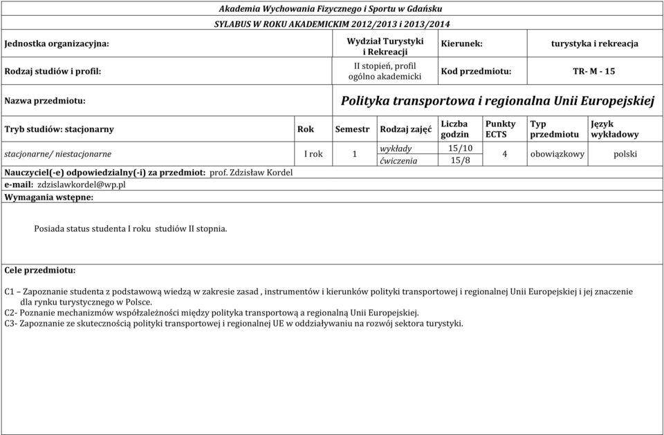 stacjonarne/ niestacjonarne I rok 1 Nauczyciel(-e) odpowiedzialny(-i) za przedmiot: prof. Zdzisław Kordel e-mail: zdzislawkordel@wp.