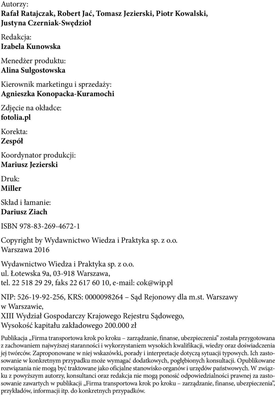 pl Korekta: Zespół Koordynator produkcji: Mariusz Jezierski Druk: Miller Skład i łamanie: Dariusz Ziach ISBN 978-83-269-4672-1 Copyright by Wydawnictwo Wiedza i Praktyka sp. z o.o. Warszawa 2016 Wydawnictwo Wiedza i Praktyka sp.