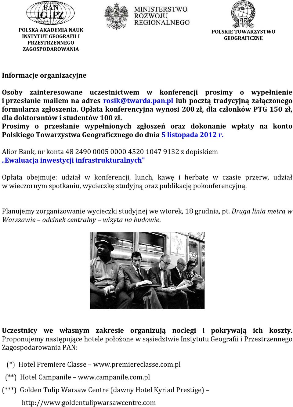 Prosimy o przesłanie wypełnionych zgłoszeń oraz dokonanie wpłaty na konto Polskiego Towarzystwa Geograficznego do dnia 5 listopada 2012 r.