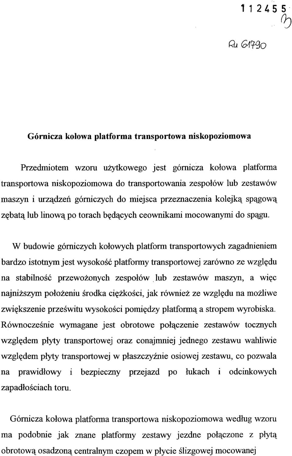 W budowie górniczych kołowych platform transportowych zagadnieniem bardzo istotnym jest wysokość platformy transportowej zarówno ze względu na stabilność przewożonych zespołów lub zestawów maszyn, a