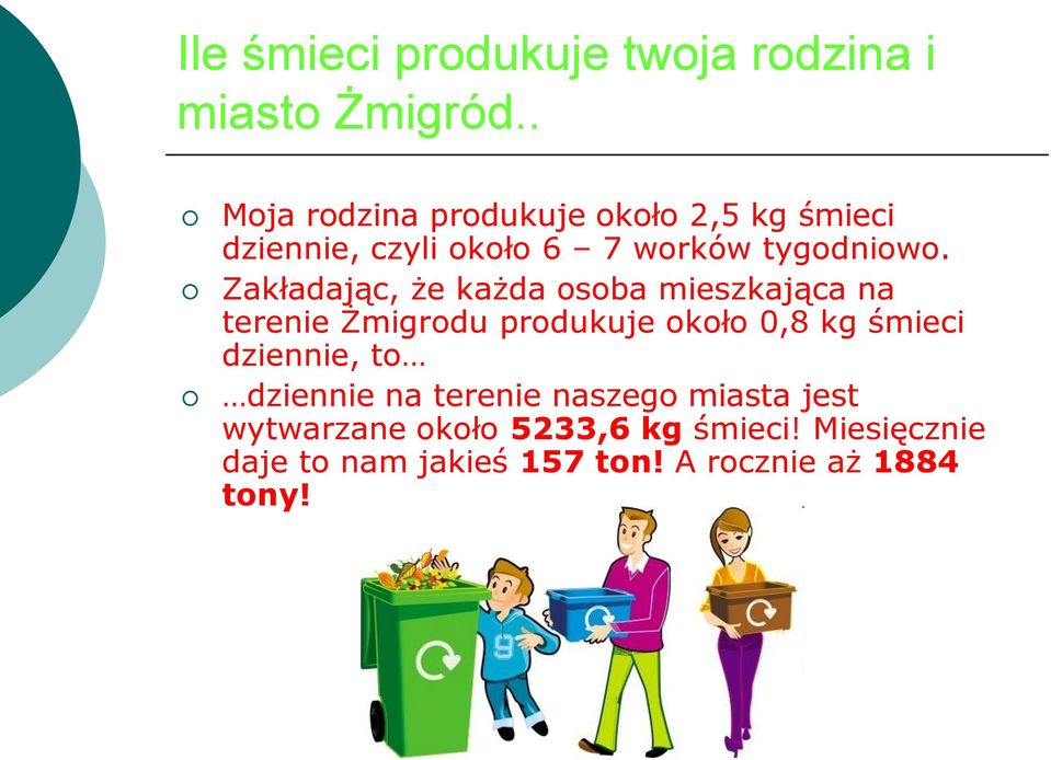 Zakładając, że każda osoba mieszkająca na terenie Żmigrodu produkuje około 0,8 kg śmieci