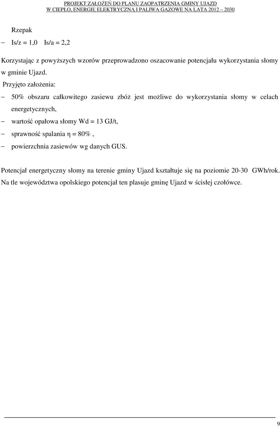 słomy Wd = 13 GJ/t, sprawność spalania η = 80%, powierzchnia zasiewów wg danych GUS.
