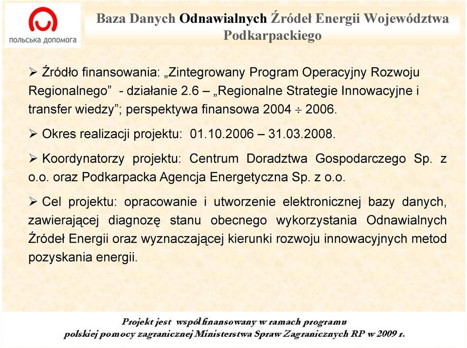 Koordynatorzy projektu: Centrum Doradztwa Gospodarczego Sp. z o.o. oraz Podkarpacka k Agencja Energetyczna Sp. z o.o. Cel projektu: opracowanie i utworzenie