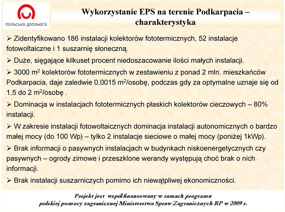 mieszkańców Podkarpacia, daje zaledwie 0,0015 m 2 /osobę, podczas gdy za optymalne uznaje się od 1,5 do 2 m 2 /osobę.