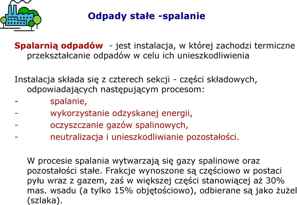 gazów spalinowych, - neutralizacja i unieszkodliwianie pozostałości. W procesie spalania wytwarzają się gazy spalinowe oraz pozostałości stałe.