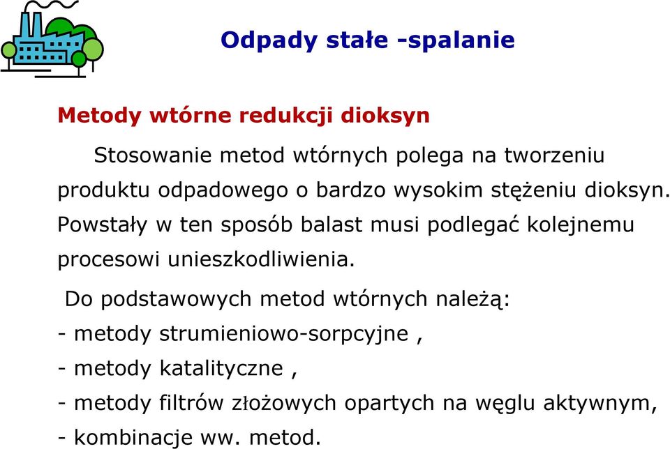 Powstały w ten sposób balast musi podlegać kolejnemu procesowi unieszkodliwienia.