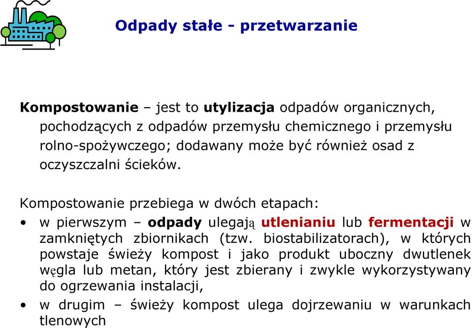 Kompostowanie przebiega w dwóch etapach: w pierwszym odpady ulegają utlenianiu lub fermentacji w zamkniętych zbiornikach (tzw.