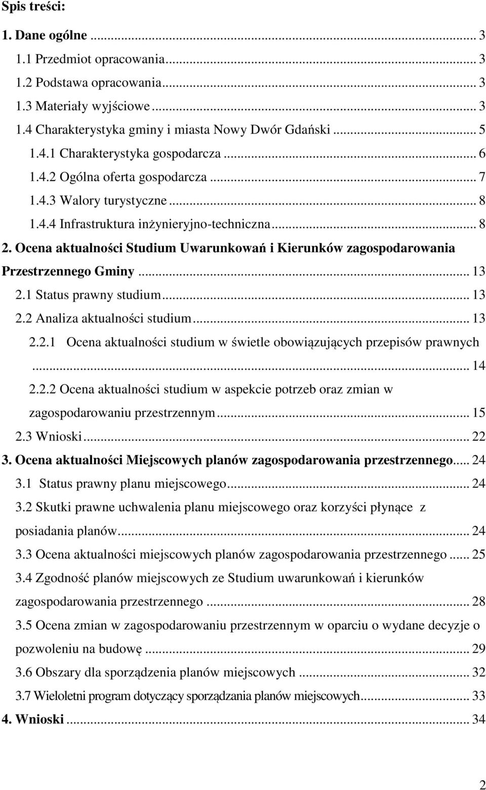 Ocena aktualności Studium Uwarunkowań i Kierunków zagospodarowania Przestrzennego Gminy... 13 2.1 Status prawny studium... 13 2.2 Analiza aktualności studium... 13 2.2.1 Ocena aktualności studium w świetle obowiązujących przepisów prawnych.