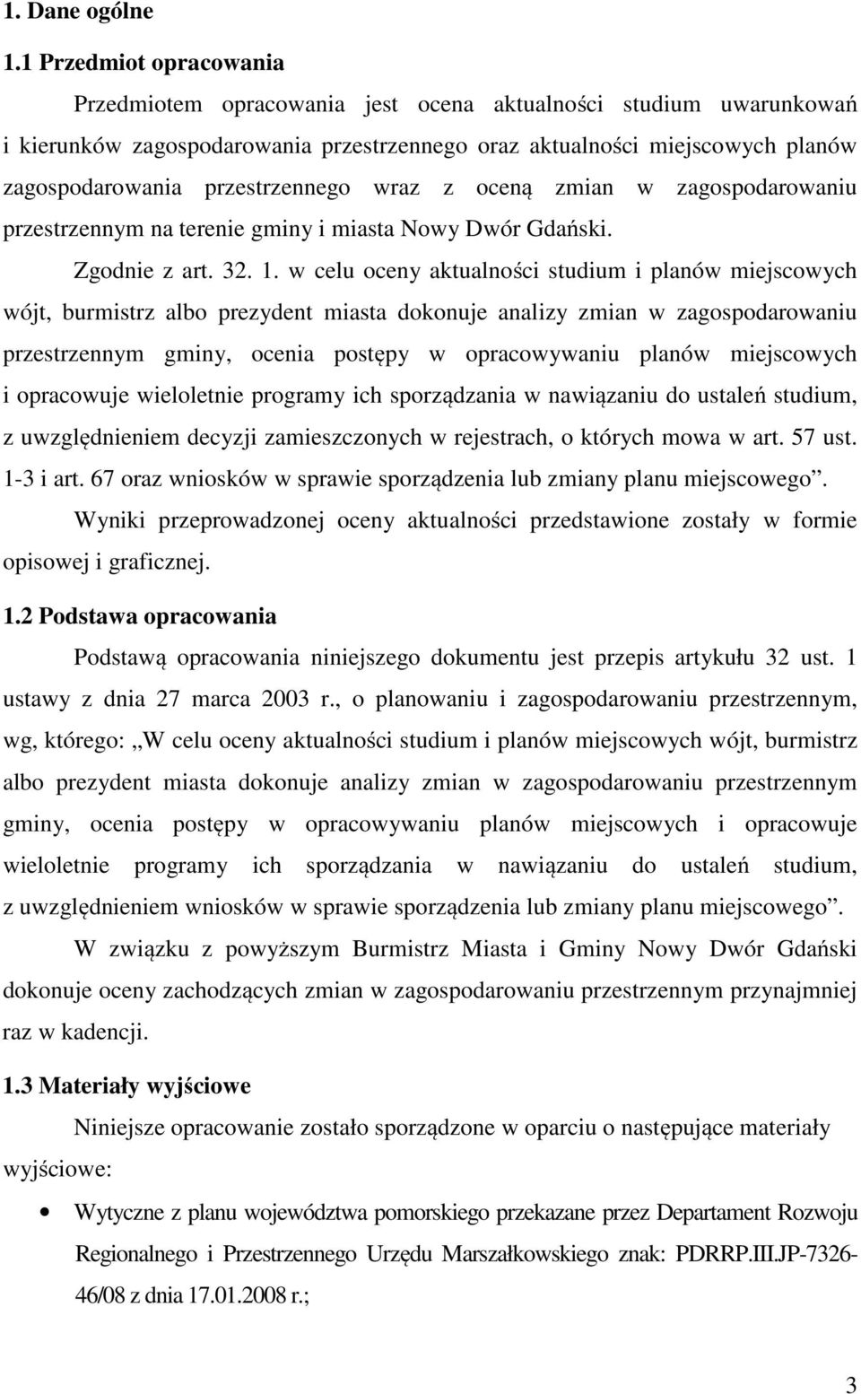 przestrzennego wraz z oceną zmian w zagospodarowaniu przestrzennym na terenie gminy i miasta Nowy Dwór Gdański. Zgodnie z art. 32. 1.