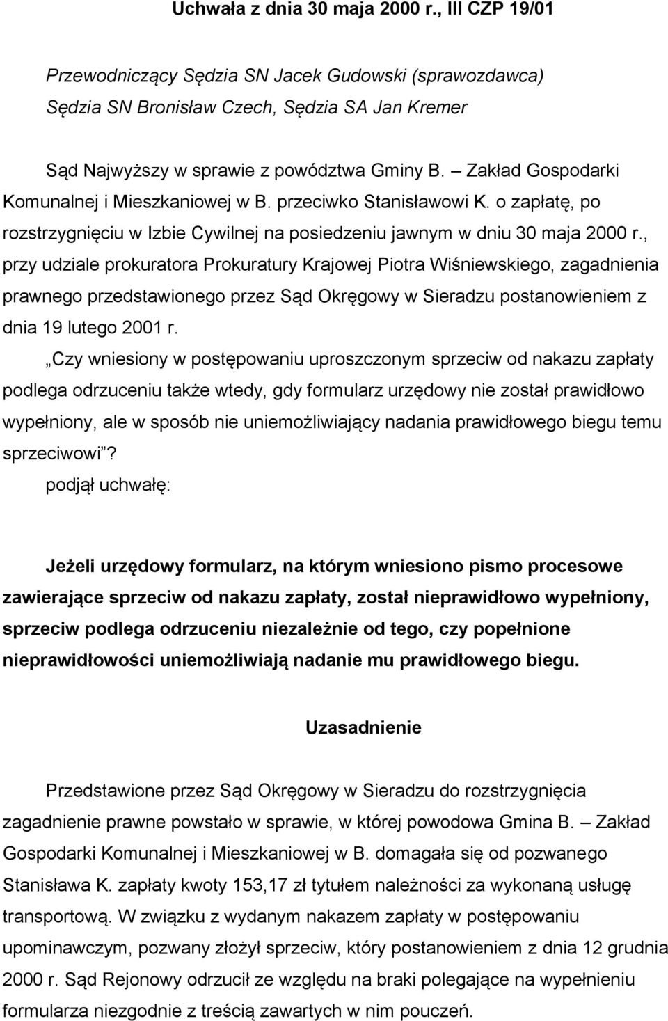 , przy udziale prokuratora Prokuratury Krajowej Piotra Wiśniewskiego, zagadnienia prawnego przedstawionego przez Sąd Okręgowy w Sieradzu postanowieniem z dnia 19 lutego 2001 r.