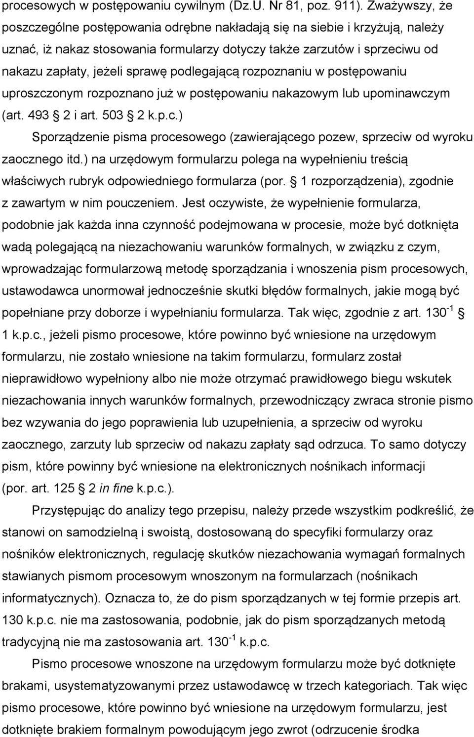 podlegającą rozpoznaniu w postępowaniu uproszczonym rozpoznano już w postępowaniu nakazowym lub upominawczym (art. 493 2 i art. 503 2 k.p.c.) Sporządzenie pisma procesowego (zawierającego pozew, sprzeciw od wyroku zaocznego itd.
