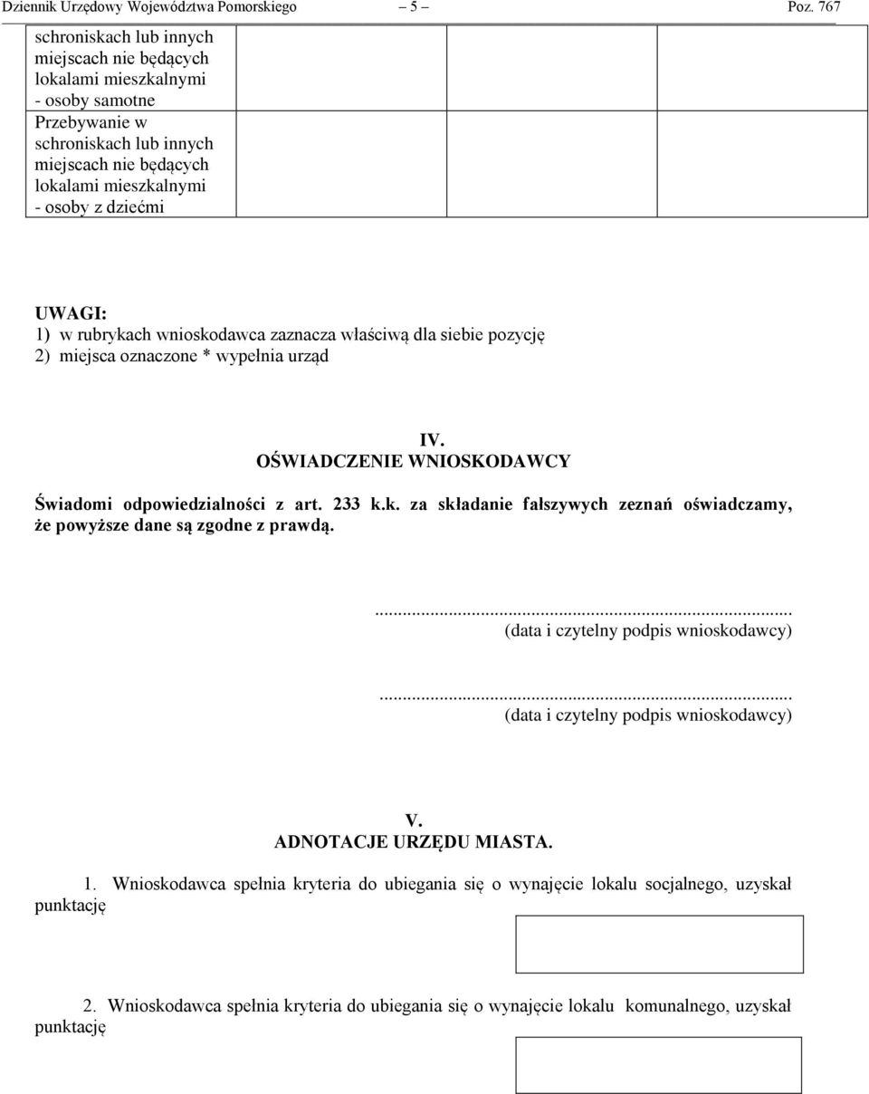 dziećmi UWAGI: 1) w rubrykach wnioskodawca zaznacza właściwą dla siebie pozycję 2) miejsca oznaczone * wypełnia urząd IV. OŚWIADCZENIE WNIOSKODAWCY Świadomi odpowiedzialności z art.