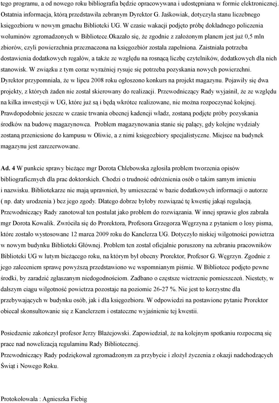 Okazało się, że zgodnie z założonym planem jest już 0,5 mln zbiorów, czyli powierzchnia przeznaczona na księgozbiór została zapełniona.