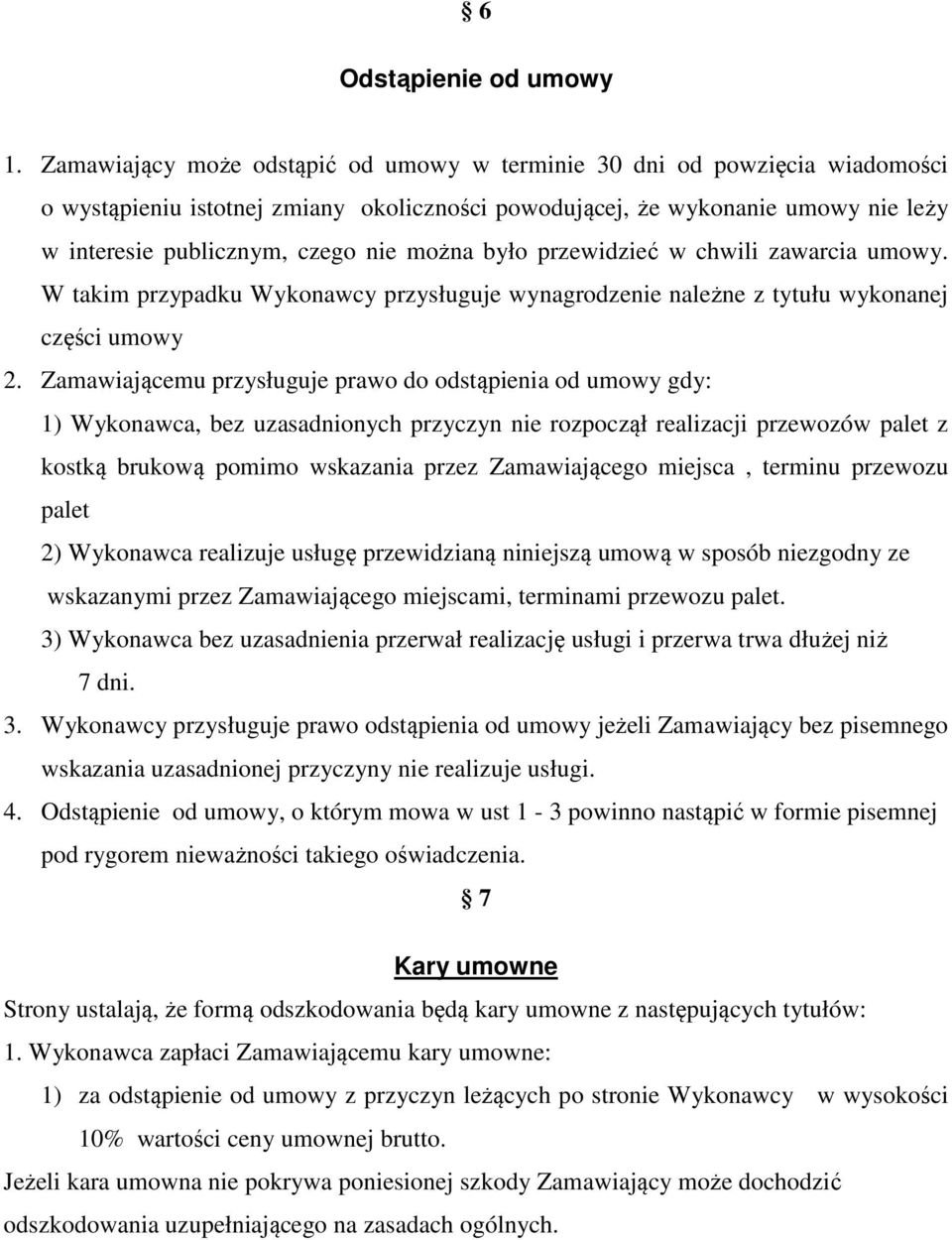 można było przewidzieć w chwili zawarcia umowy. W takim przypadku Wykonawcy przysługuje wynagrodzenie należne z tytułu wykonanej części umowy 2.