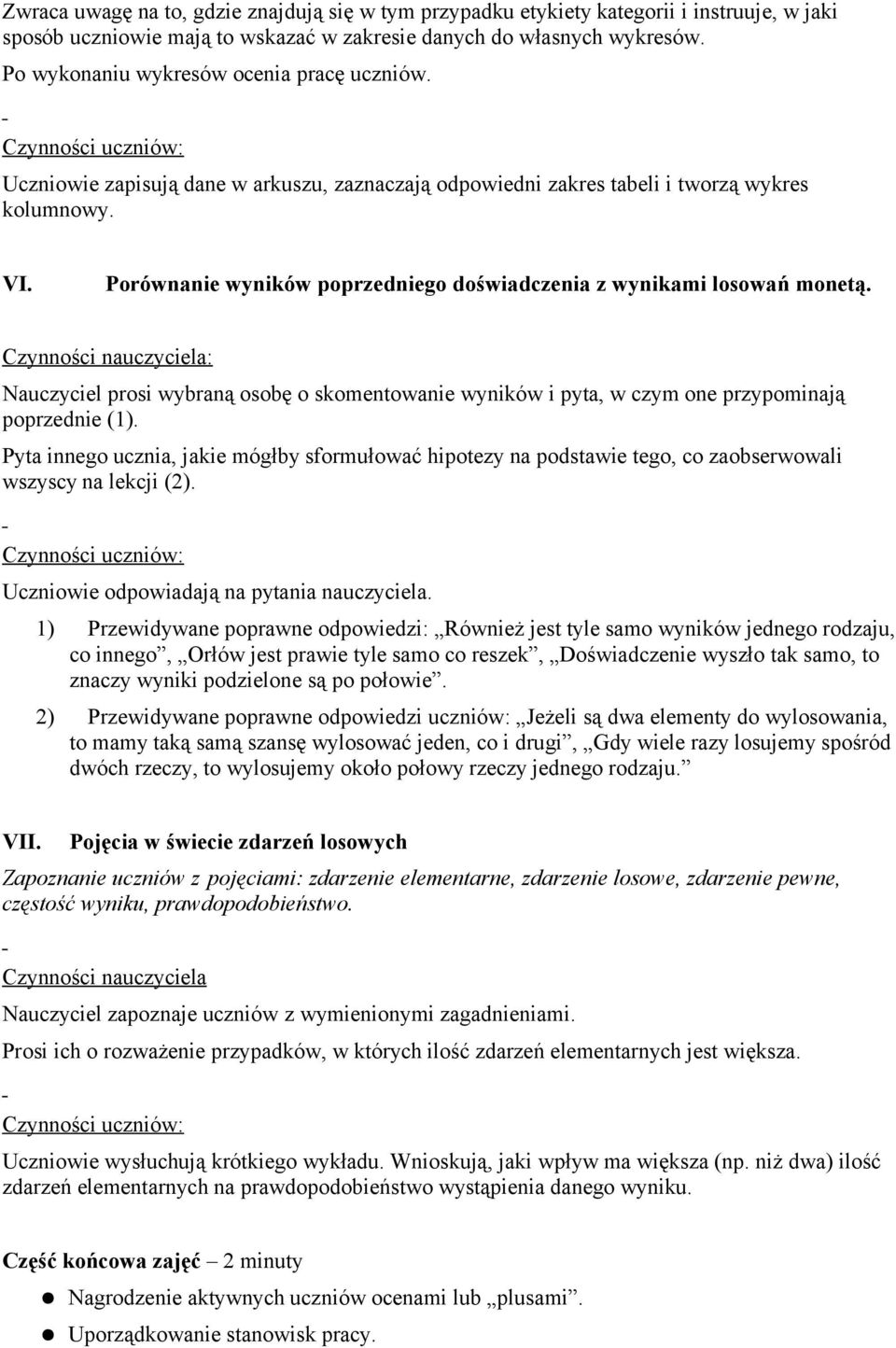 Porównanie wyników poprzedniego doświadczenia z wynikami losowań monetą. Nauczyciel prosi wybraną osobę o skomentowanie wyników i pyta, w czym one przypominają poprzednie (1).