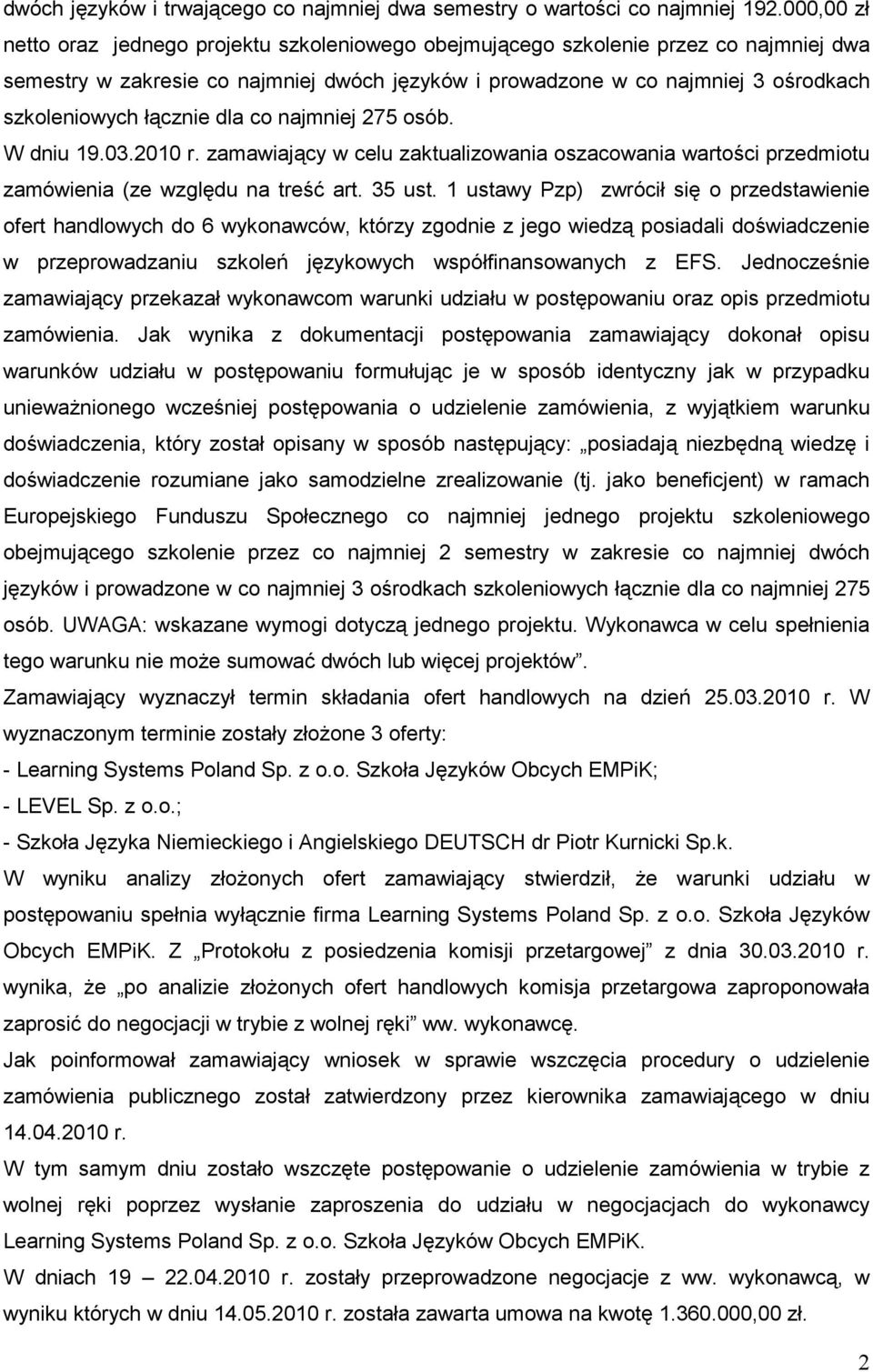 łącznie dla co najmniej 275 osób. W dniu 19.03.2010 r. zamawiający w celu zaktualizowania oszacowania wartości przedmiotu zamówienia (ze względu na treść art. 35 ust.