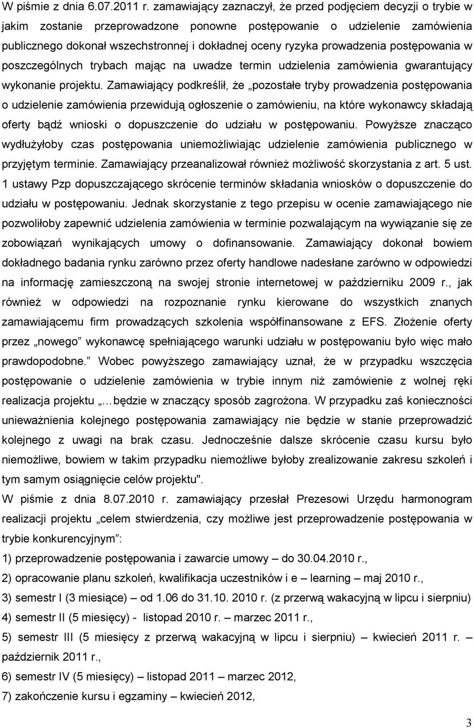 prowadzenia postępowania w poszczególnych trybach mając na uwadze termin udzielenia zamówienia gwarantujący wykonanie projektu.