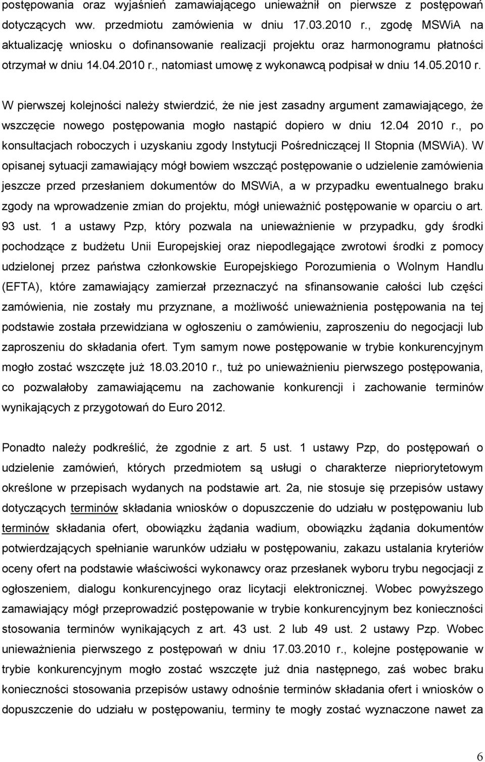 , natomiast umowę z wykonawcą podpisał w dniu 14.05.2010 r.