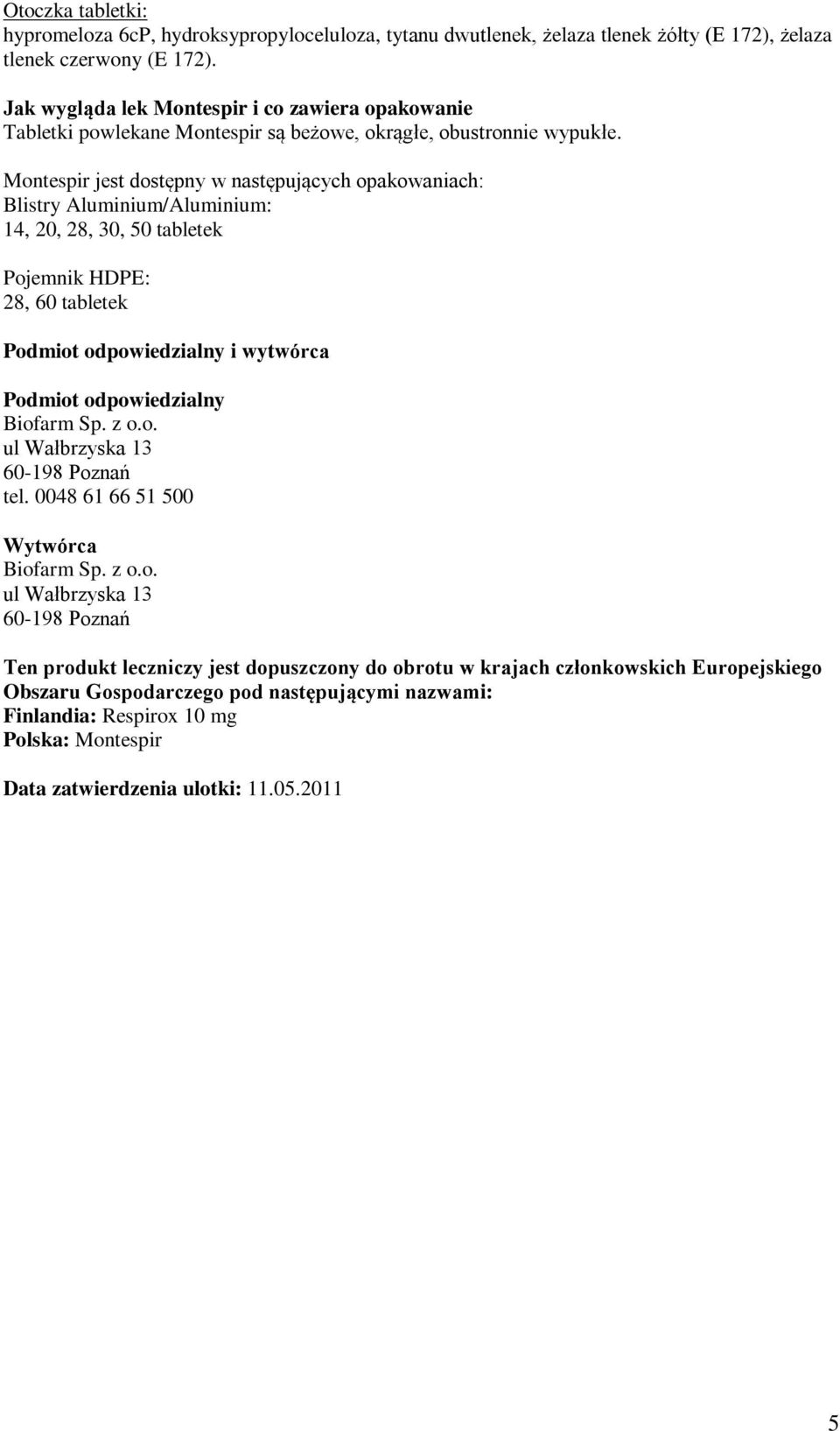 Montespir jest dostępny w następujących opakowaniach: Blistry Aluminium/Aluminium: 14, 20, 28, 30, 50 tabletek Pojemnik HDPE: 28, 60 tabletek Podmiot odpowiedzialny i wytwórca Podmiot odpowiedzialny