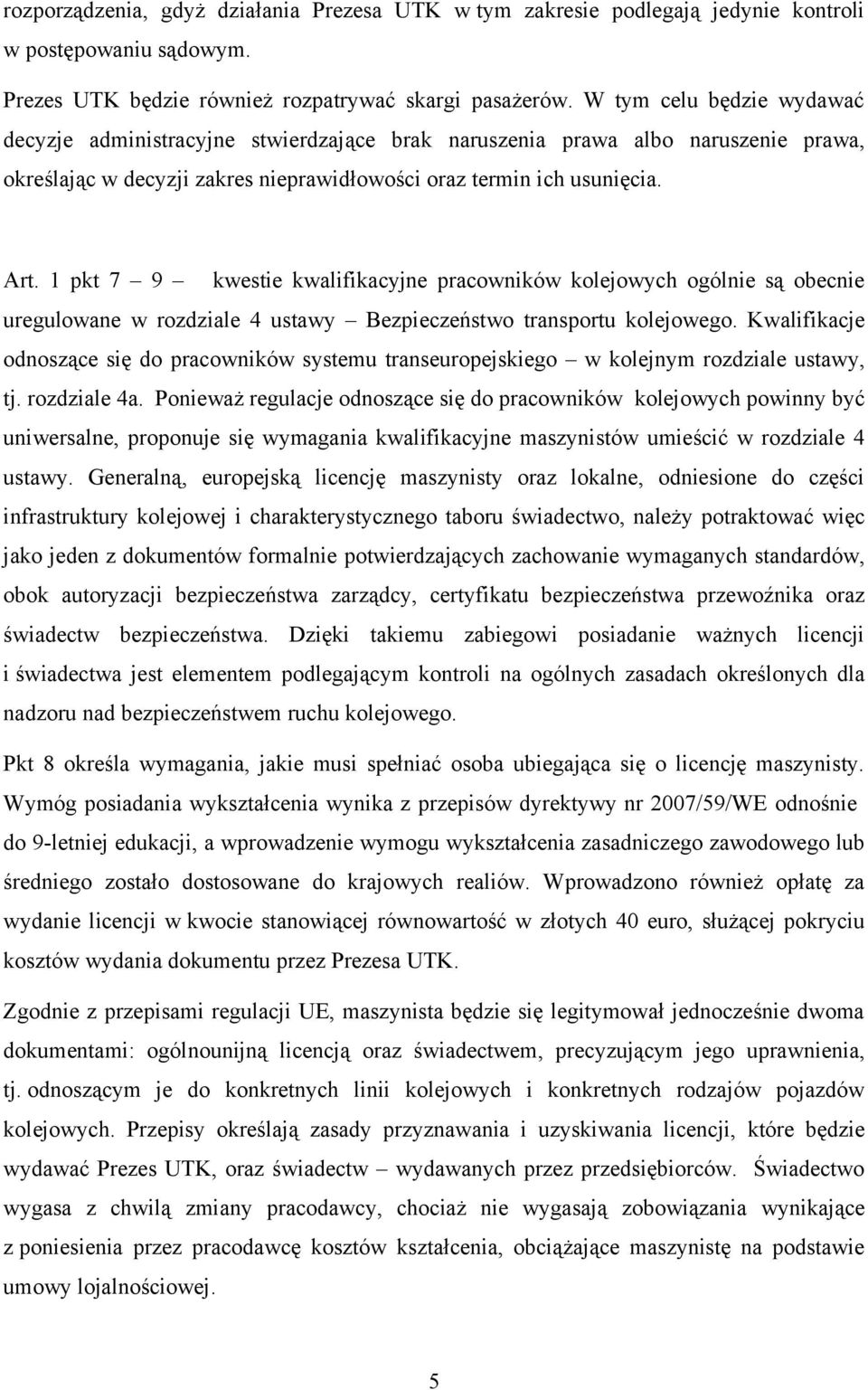 1 pkt 7 9 kwestie kwalifikacyjne pracowników kolejowych ogólnie są obecnie uregulowane w rozdziale 4 ustawy Bezpieczeństwo transportu kolejowego.