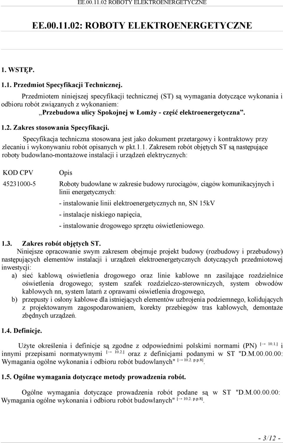 Zakres stosowania Specyfikacji. Specyfikacja techniczna stosowana jest jako dokument przetargowy i kontraktowy przy zlecaniu i wykonywaniu robót opisanych w pkt.1.