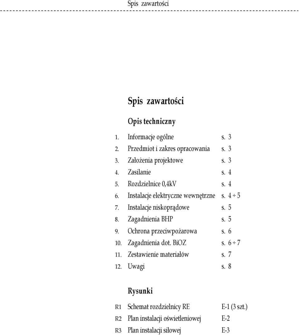 Instalacje niskoprądowe s. 5 8. Zagadnienia BHP s. 5 9. Ochrona przeciwpożarowa s. 6 10. Zagadnienia dot. BiOZ s. 6 7 11.