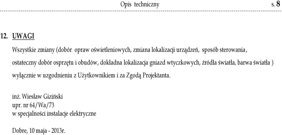 sterowania, ostateczny dobór osprzętu i obudów, dokładna lokalizacja gniazd wtyczkowych, źródła