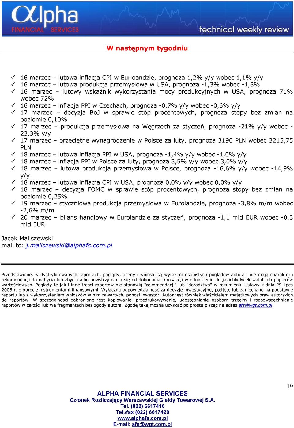 bez zmian na poziomie 0,10% 17 marzec produkcja przemysłowa na Węgrzech za styczeń, prognoza -21% y/y wobec - 23,3% y/y 17 marzec przeciętne wynagrodzenie w Polsce za luty, prognoza 3190 PLN wobec