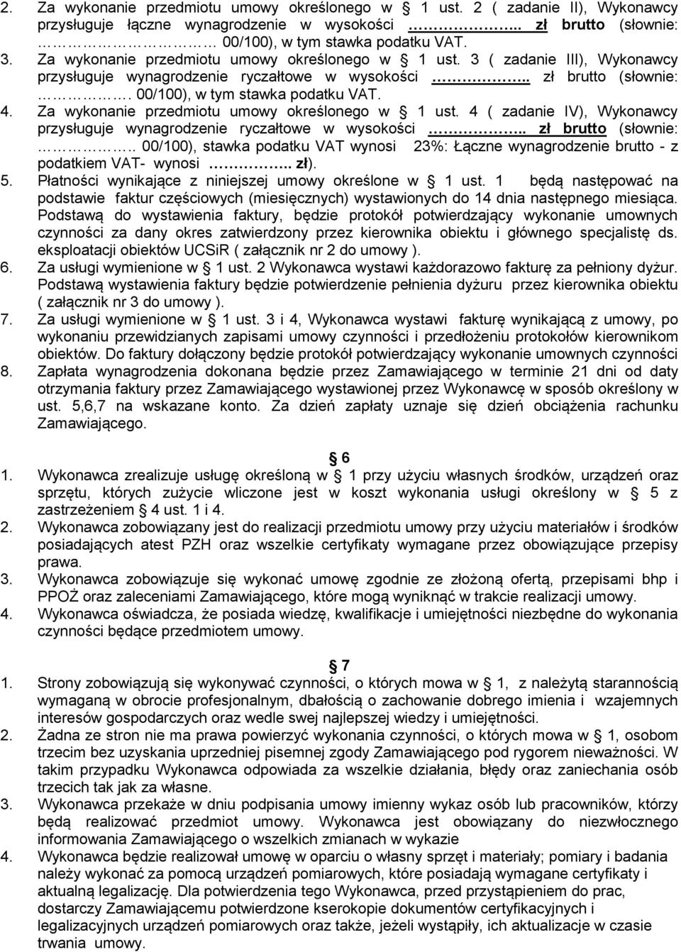 Za wykonanie przedmiotu umowy określonego w 1 ust. 4 ( zadanie IV), Wykonawcy przysługuje wynagrodzenie ryczałtowe w wysokości.. zł brutto (słownie:.