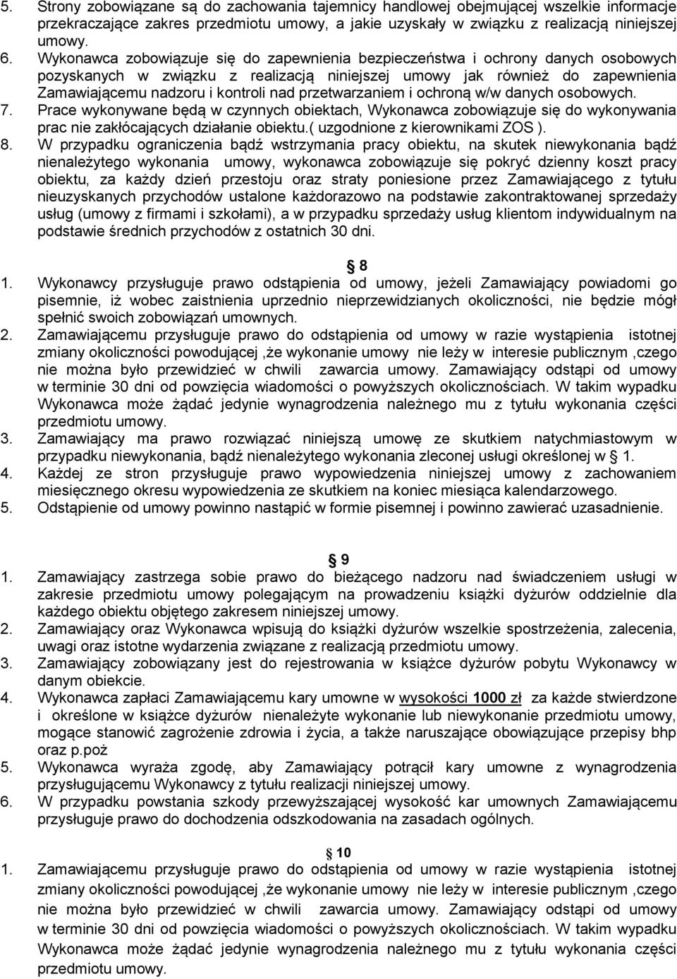 przetwarzaniem i ochroną w/w danych osobowych. 7. Prace wykonywane będą w czynnych obiektach, Wykonawca zobowiązuje się do wykonywania prac nie zakłócających działanie obiektu.