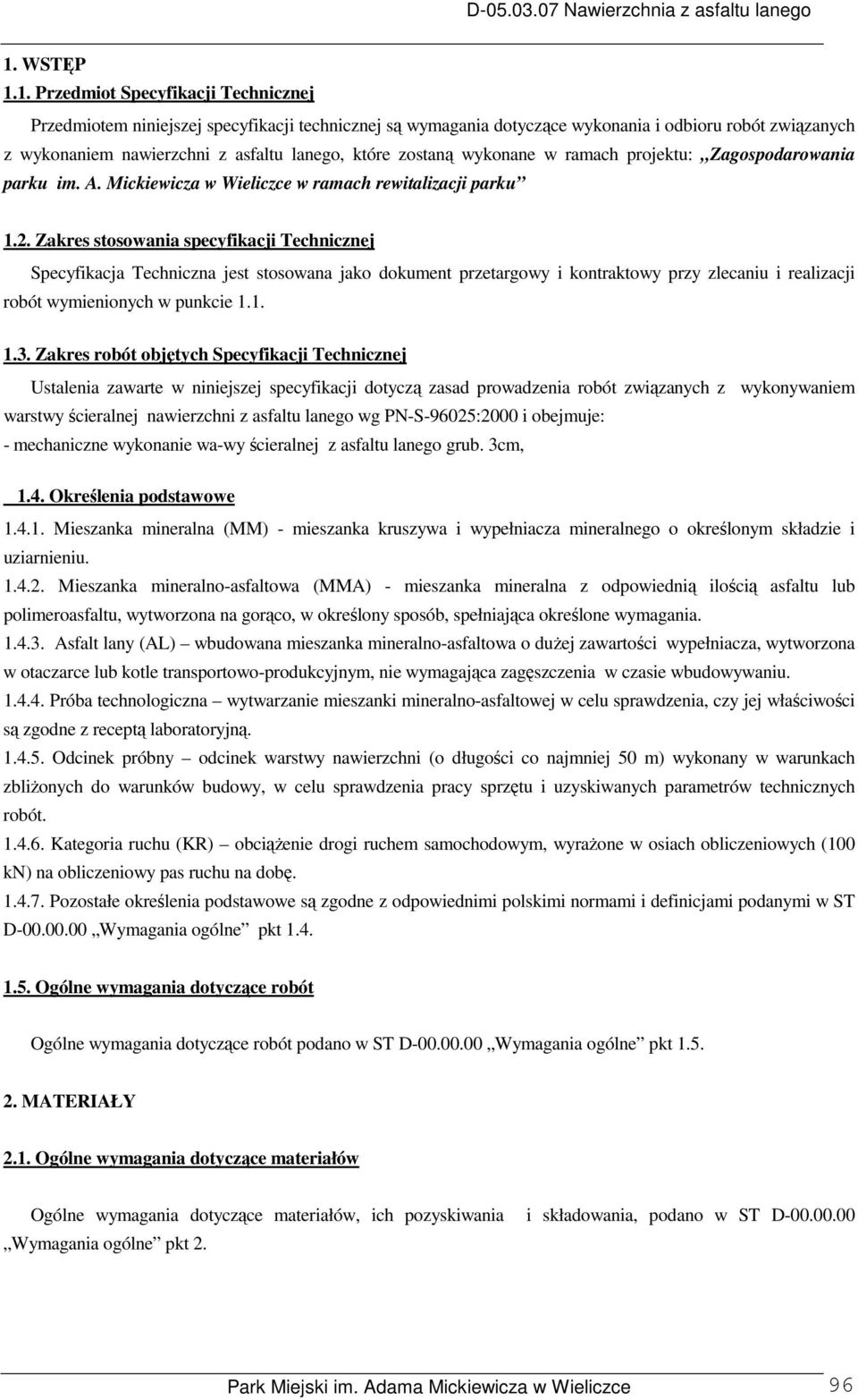 Zakres stosowania specyfikacji Technicznej Specyfikacja Techniczna jest stosowana jako dokument przetargowy i kontraktowy przy zlecaniu i realizacji robót wymienionych w punkcie 1.1. 1.3.