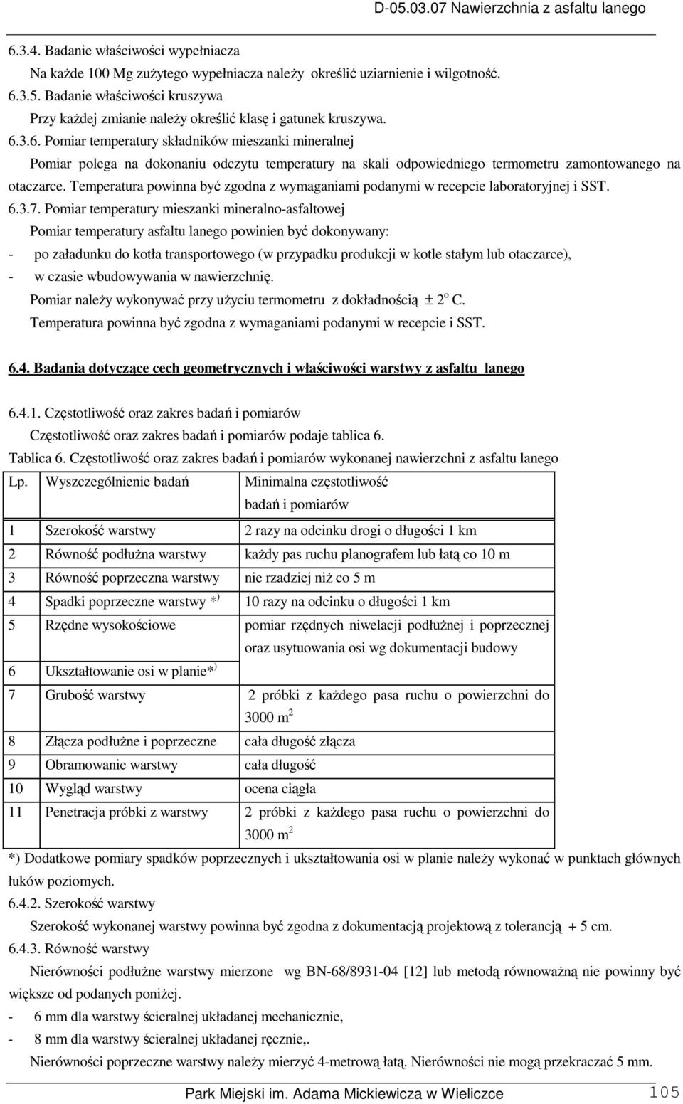 3.6. Pomiar temperatury składników mieszanki mineralnej Pomiar polega na dokonaniu odczytu temperatury na skali odpowiedniego termometru zamontowanego na otaczarce.