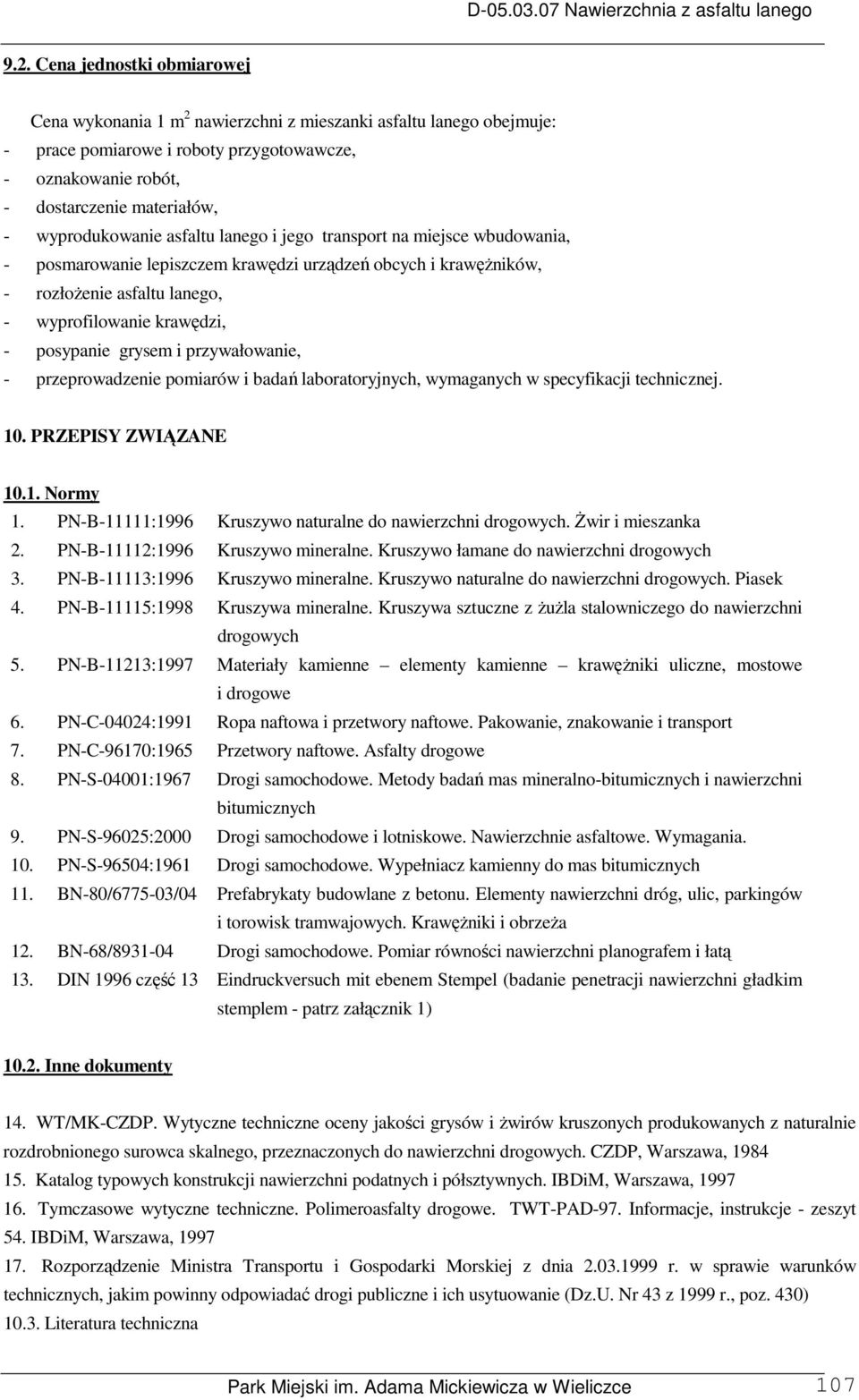 posypanie grysem i przywałowanie, - przeprowadzenie pomiarów i badań laboratoryjnych, wymaganych w specyfikacji technicznej. 10. PRZEPISY ZWIĄZANE 10.1. Normy 1.