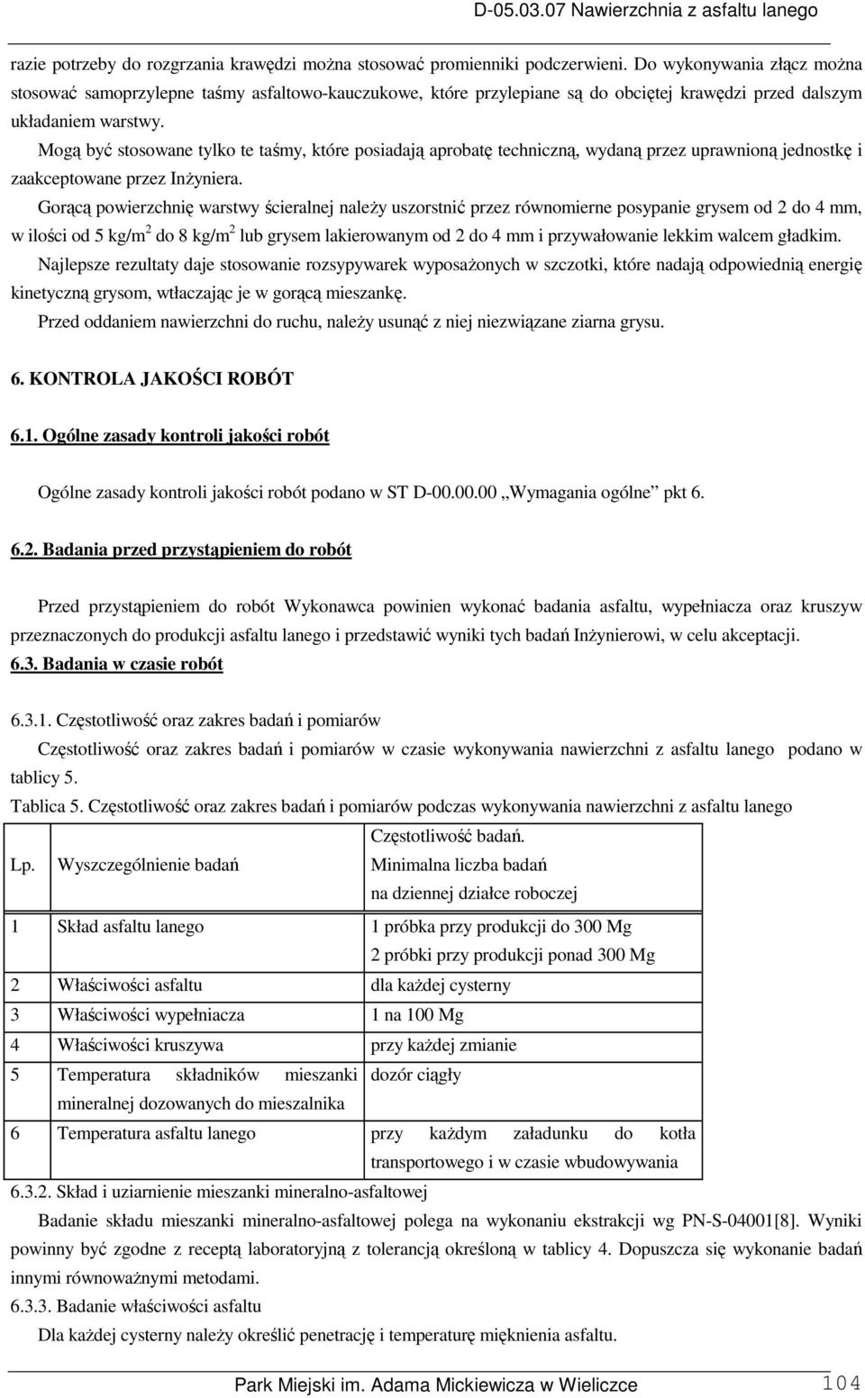 Mogą być stosowane tylko te taśmy, które posiadają aprobatę techniczną, wydaną przez uprawnioną jednostkę i zaakceptowane przez Inżyniera.