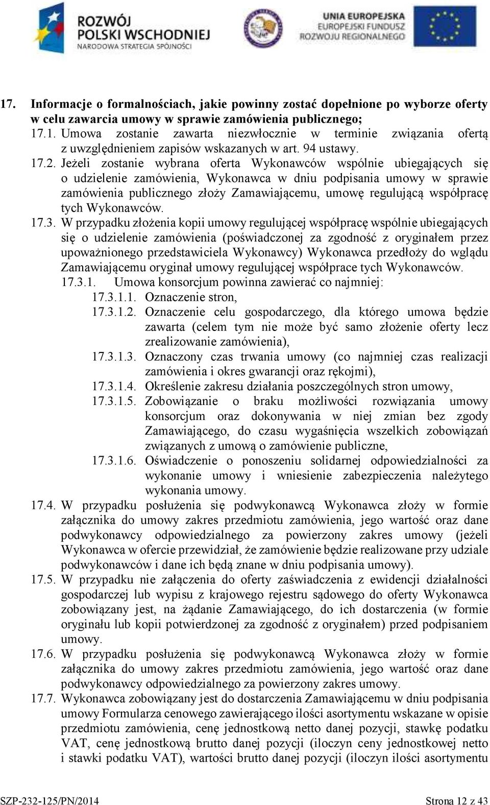 Jeżeli zostanie wybrana oferta Wykonawców wspólnie ubiegających się o udzielenie zamówienia, Wykonawca w dniu podpisania umowy w sprawie zamówienia publicznego złoży Zamawiającemu, umowę regulującą