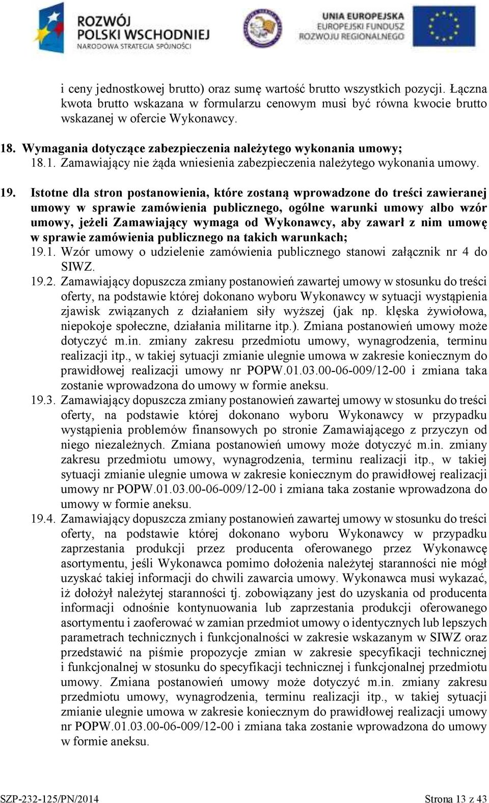 Istotne dla stron postanowienia, które zostaną wprowadzone do treści zawieranej umowy w sprawie zamówienia publicznego, ogólne warunki umowy albo wzór umowy, jeżeli Zamawiający wymaga od Wykonawcy,
