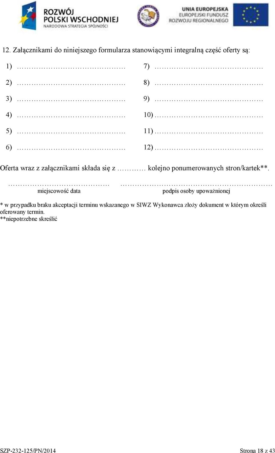 miejscowość data podpis osoby upoważnionej * w przypadku braku akceptacji terminu wskazanego w SIWZ