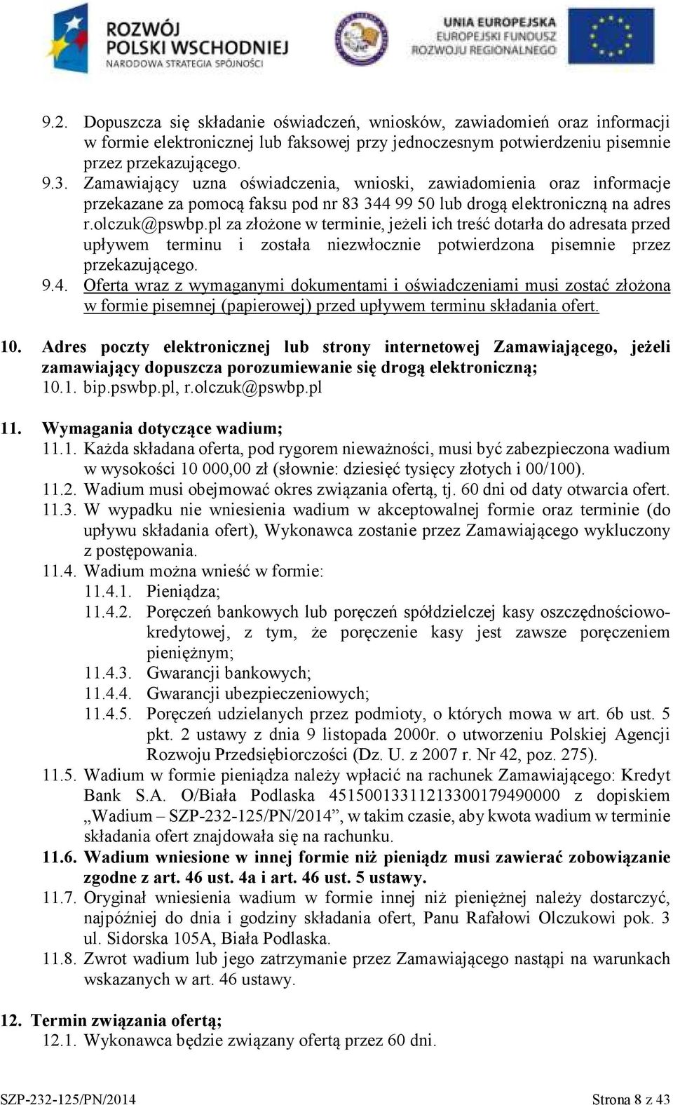pl za złożone w terminie, jeżeli ich treść dotarła do adresata przed upływem terminu i została niezwłocznie potwierdzona pisemnie przez przekazującego. 9.4.