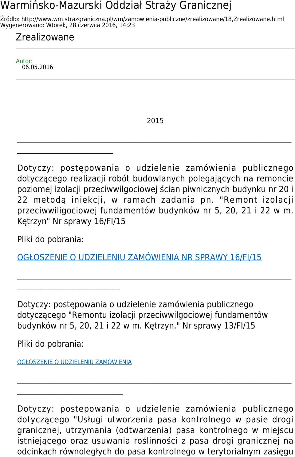 2016 2015 Dotyczy: postępowania o udzielenie zamówienia publicznego dotyczącego realizacji robót budowlanych polegających na remoncie poziomej izolacji przeciwwilgociowej ścian piwnicznych budynku nr