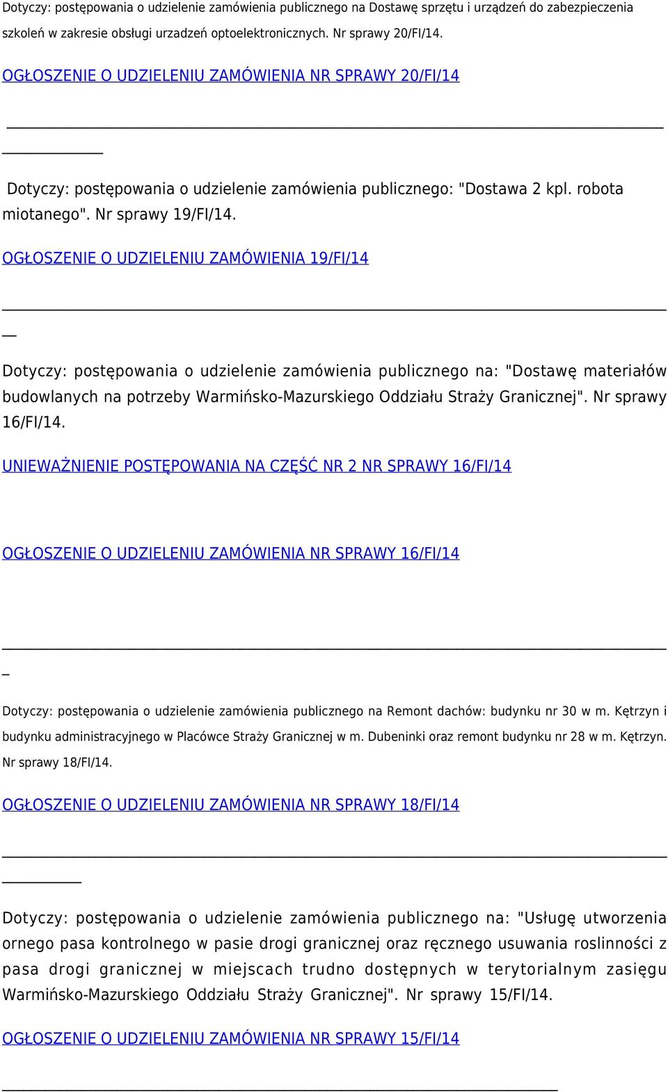 OGŁOSZENIE O UDZIELENIU ZAMÓWIENIA 19/FI/14 Dotyczy: postępowania o udzielenie zamówienia publicznego na: "Dostawę materiałów budowlanych na potrzeby Warmińsko-Mazurskiego Oddziału Straży Granicznej".