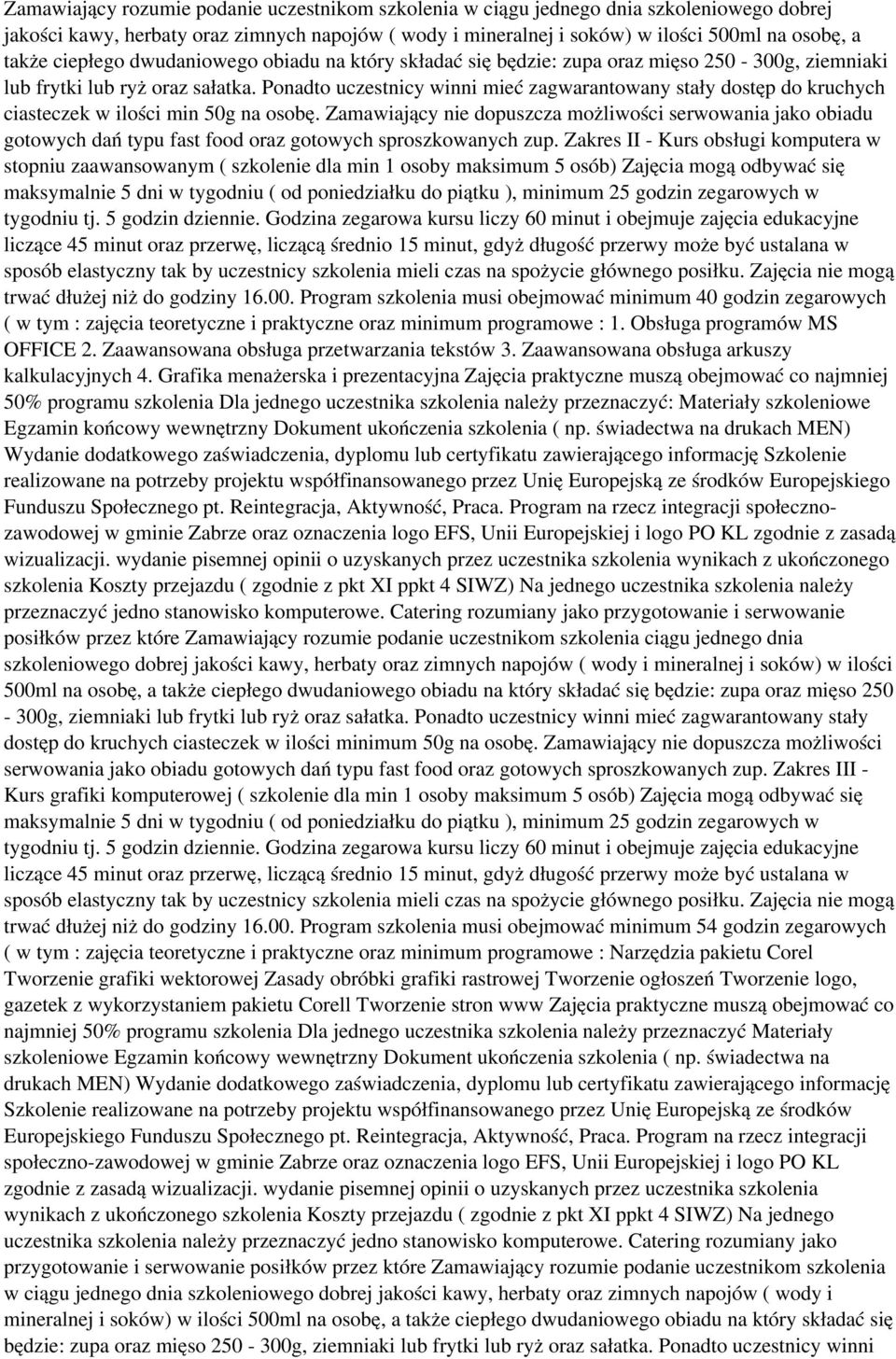 Ponadto uczestnicy winni mieć zagwarantowany stały dostęp do kruchych ciasteczek w ilości min 50g na osobę.