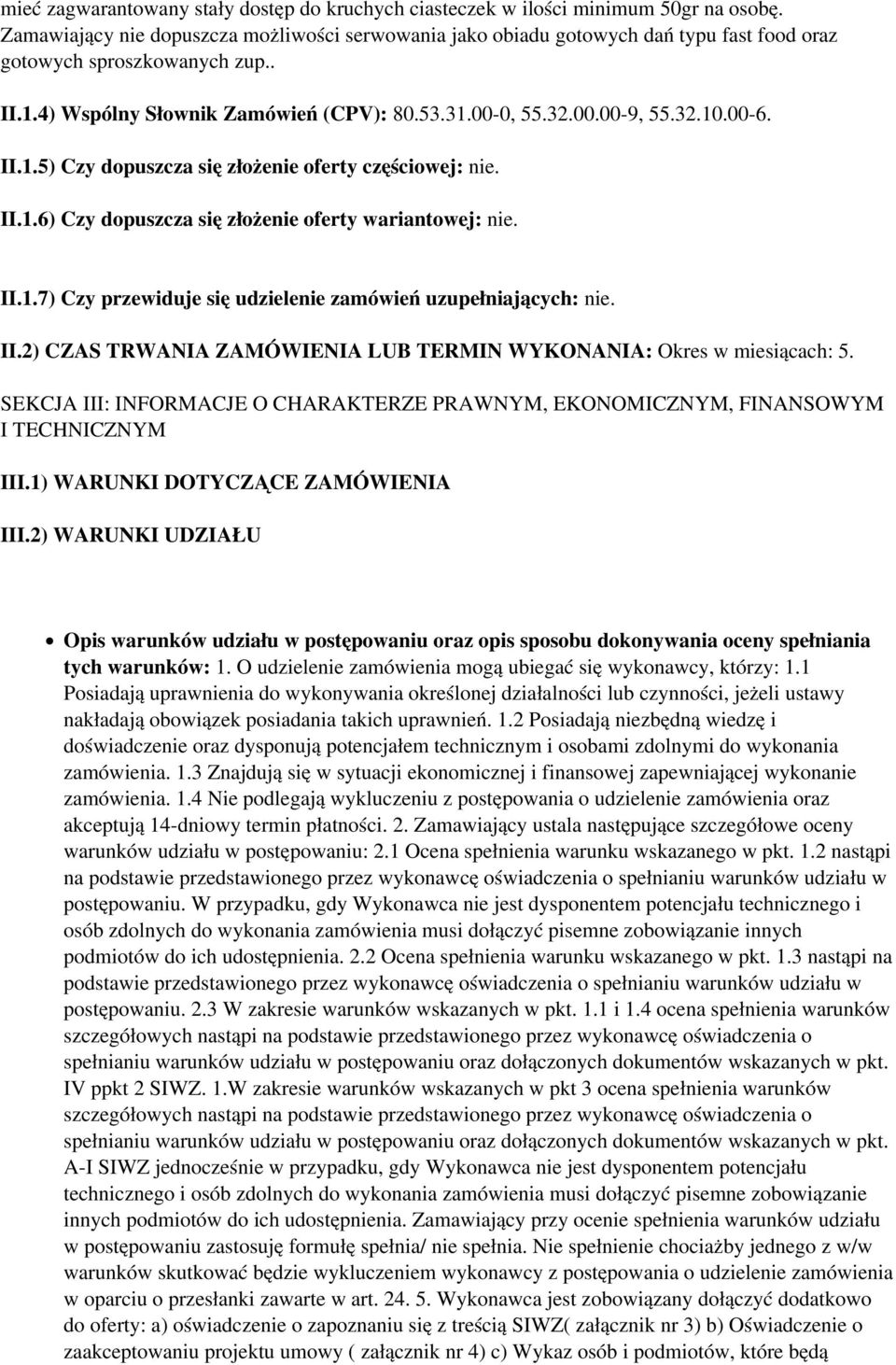 00-6. II.1.5) Czy dopuszcza się złożenie oferty częściowej: nie. II.1.6) Czy dopuszcza się złożenie oferty wariantowej: nie. II.1.7) Czy przewiduje się udzielenie zamówień uzupełniających: nie. II.2) CZAS TRWANIA ZAMÓWIENIA LUB TERMIN WYKONANIA: Okres w miesiącach: 5.