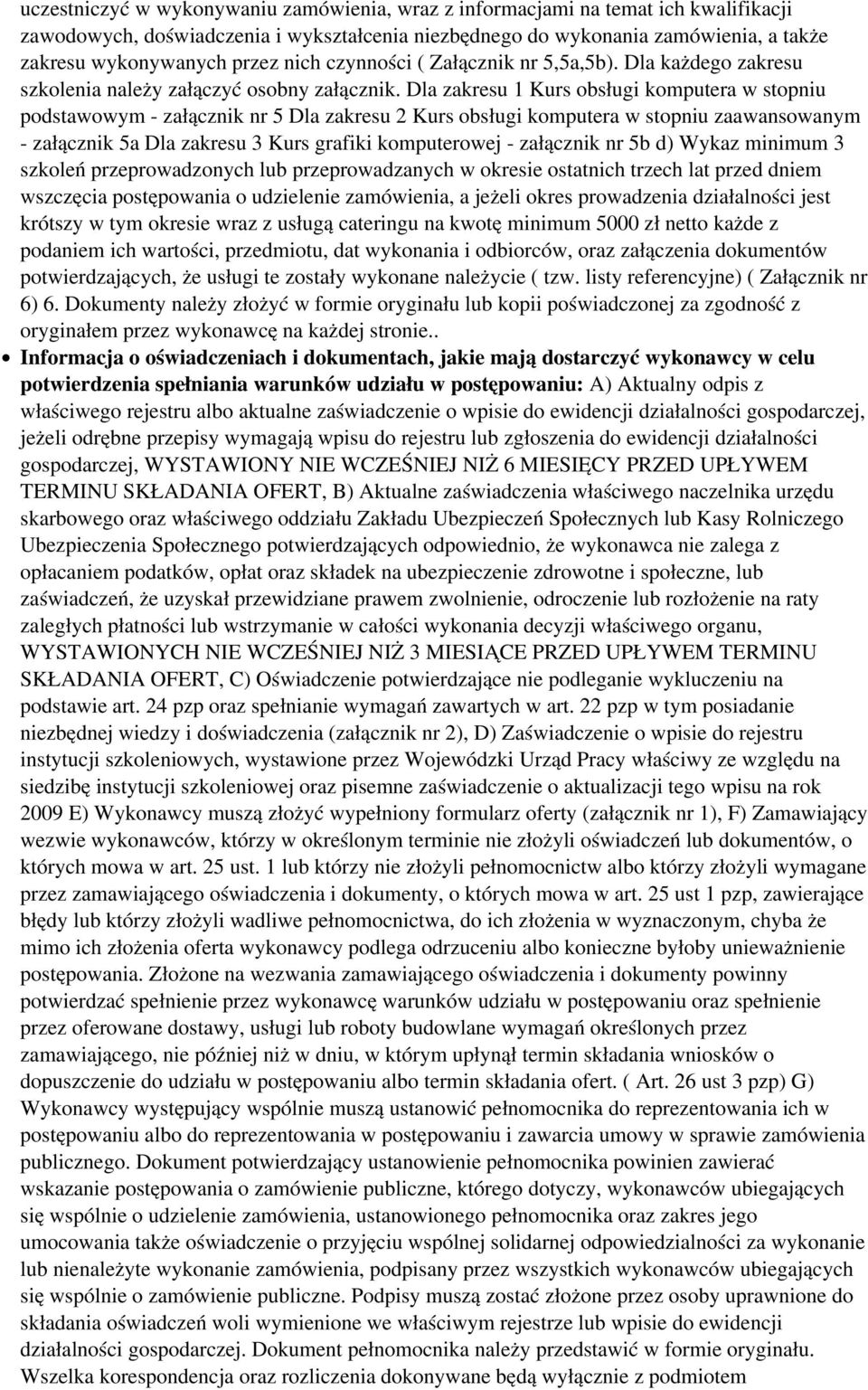 Dla zakresu 1 Kurs obsługi komputera w stopniu podstawowym - załącznik nr 5 Dla zakresu 2 Kurs obsługi komputera w stopniu zaawansowanym - załącznik 5a Dla zakresu 3 Kurs grafiki komputerowej -