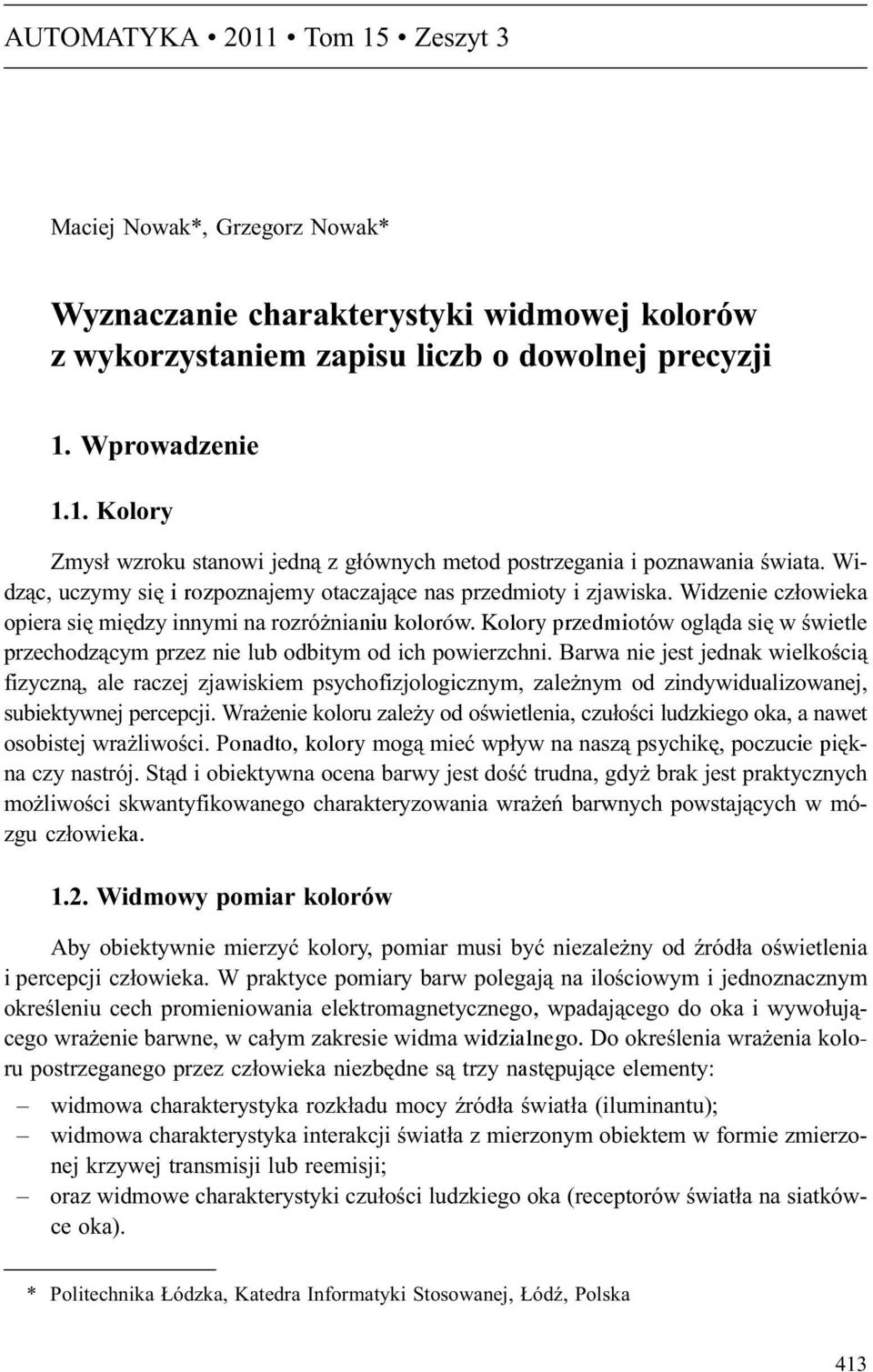 Kolory przedmiotów ogl¹da siê w œwietle przechodz¹cym przez nie lub odbitym od ich powierzchni.