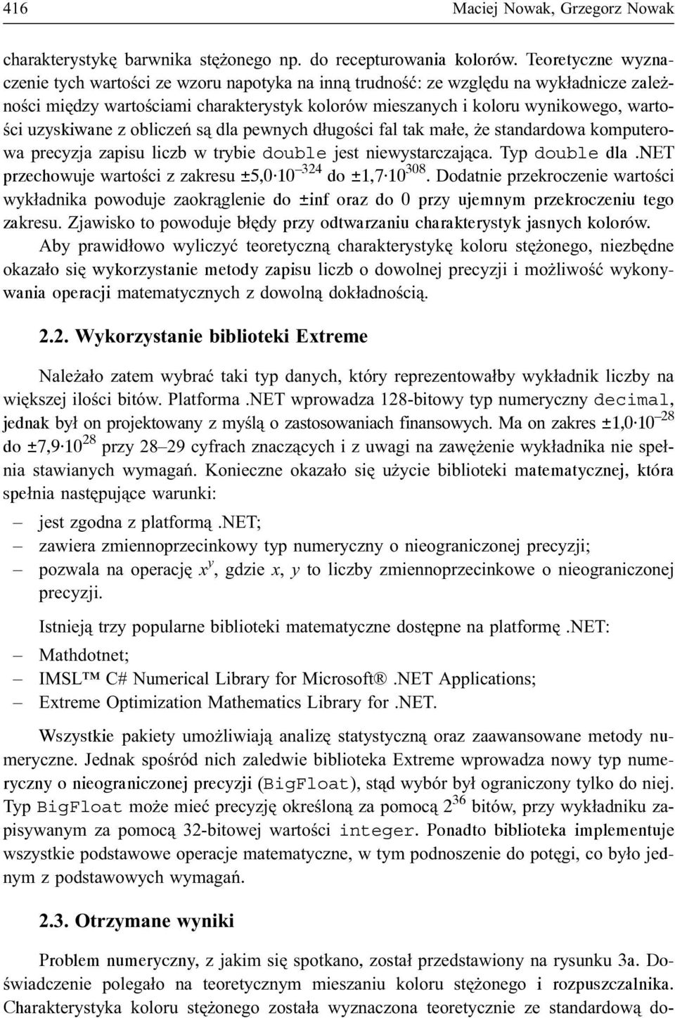 uzyskiwane z obliczeñ s¹ dla pewnych d³ugoœci fal tak ma³e, e standardowa komputerowa precyzja zapisu liczb w trybie double jest niewystarczaj¹ca. Typ double dla.