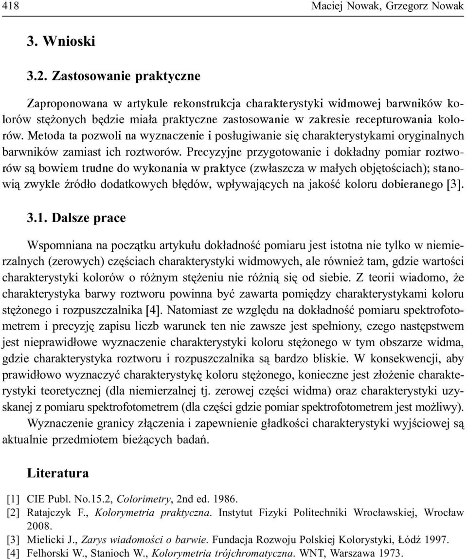 Metoda ta pozwoli na wyznaczenie i pos³ugiwanie siê charakterystykami oryginalnych barwników zamiast ich roztworów.