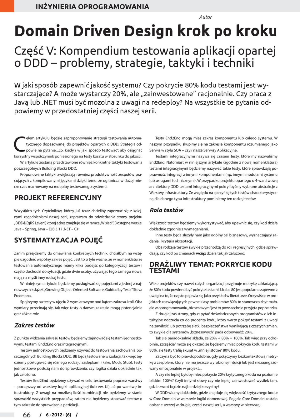 Na wszystkie te pytania odpowiemy w przedostatniej części naszej serii. Celem artykułu będzie zaproponowanie strategii testowania automatycznego dopasowanej do projektów opartych o DDD.