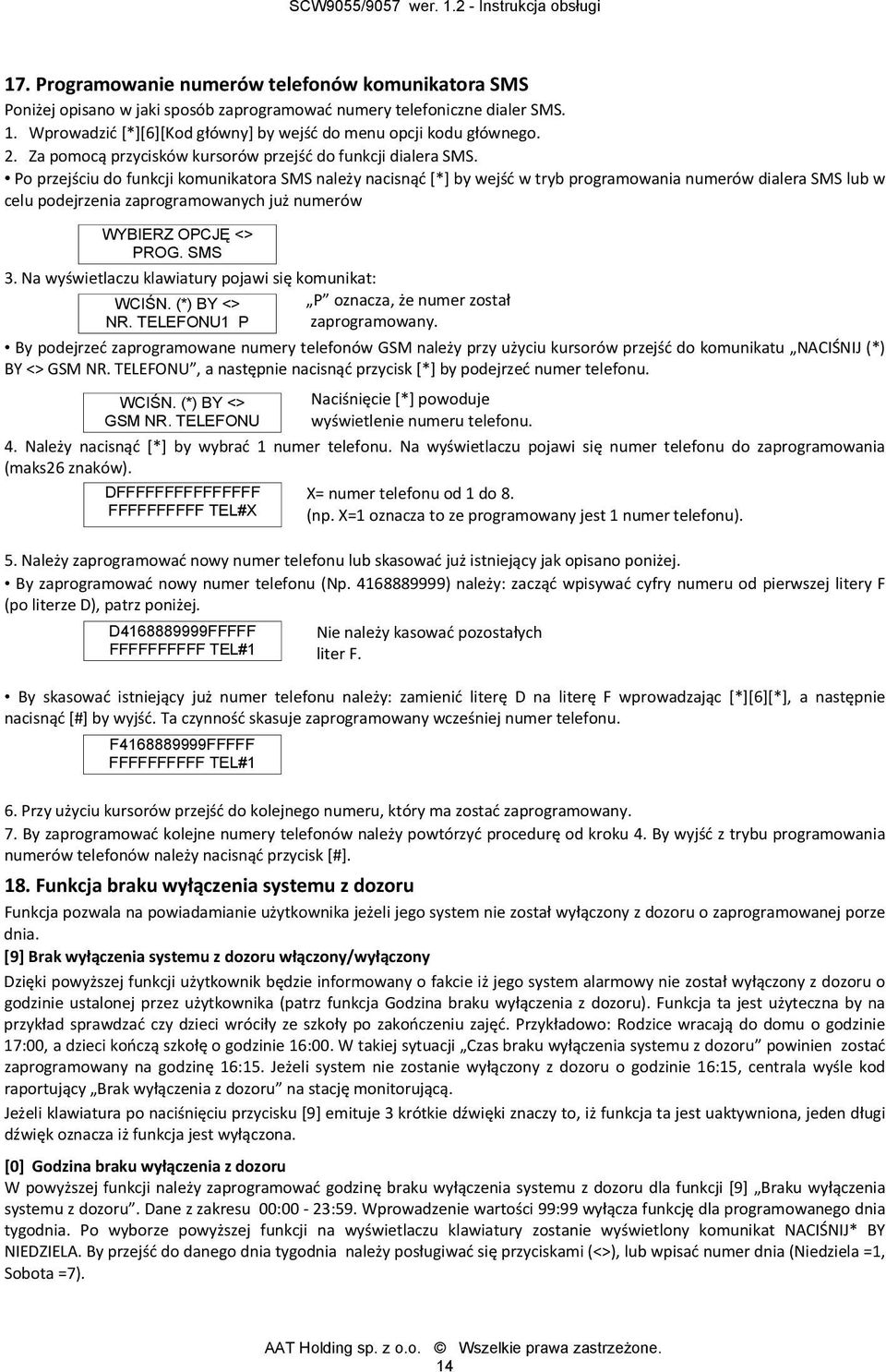 Po przejściu do funkcji komunikatora SMS należy nacisnąć [*] by wejść w tryb programowania numerów dialera SMS lub w celu podejrzenia zaprogramowanych już numerów WYBIERZ OPCJĘ <> PROG. SMS 3.