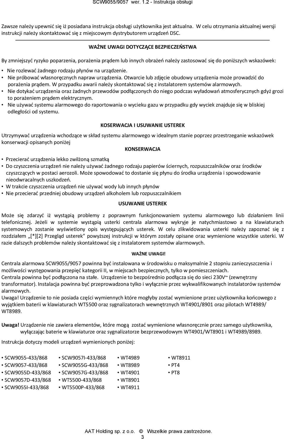 urządzenie. Nie próbować własnoręcznych napraw urządzenia. Otwarcie lub zdjęcie obudowy urządzenia może prowadzić do porażenia prądem.