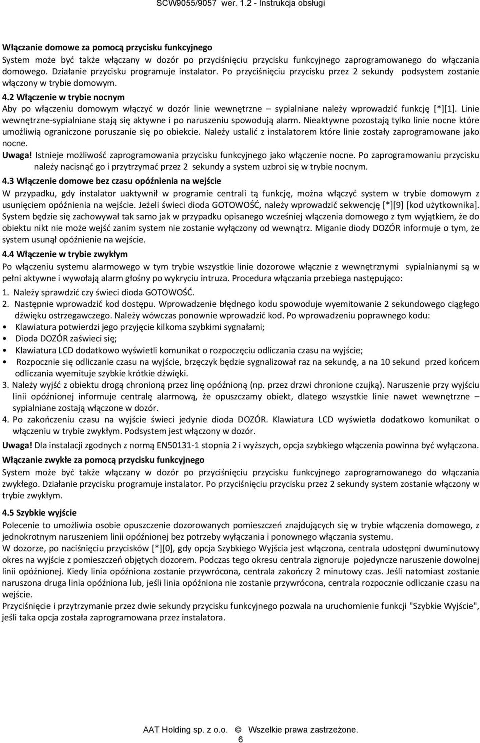 2 Włączenie w trybie nocnym Aby po włączeniu domowym włączyć w dozór linie wewnętrzne sypialniane należy wprowadzić funkcję [*][1].
